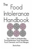 The Food Intolerance Handbook: Your Guide to Understanding Food Intolerance, Food Sensitivities, Food Chemicals, and Food Allergies