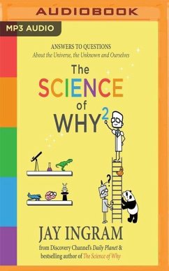 The Science of Why 2: Answers to Questions about the Universe, the Unknown and Ourselves - Ingram, Jay