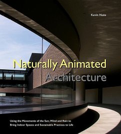 Naturally Animated Architecture: Using the Movements of the Sun, Wind, and Rain to Bring Indoor Spaces and Sustainable Practices to Life - Nute, Kevin