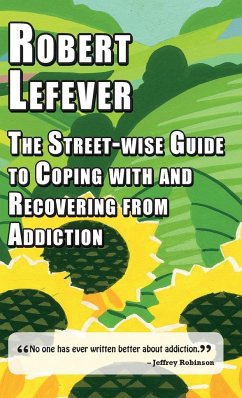 The Street-Wise Guide to Coping with and Recovering from Addiction - Lefever, Robert