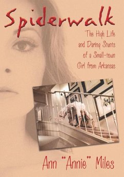Spiderwalk: The High Life and Daring Stunts of a Small-Town Girl from Arkansas - Miles, Ann Annie