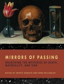 Mirrors of Passing: Unlocking the Mysteries of Death, Materiality, and Time