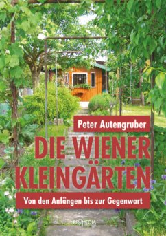 Die Wiener Kleingärten - Autengruber, Peter