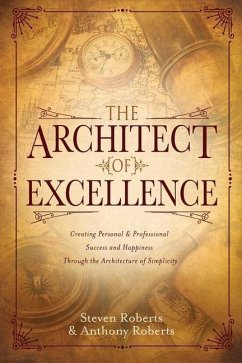 The Architect of Excellence: Creating Personal Success & Happiness Through the Art of Simplicity Volume 1 - Roberts, Steven