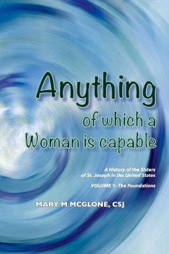 Anything of Which a Woman Is Capable: A History of the Sisters of St. Joseph in the United States, Volume 1. Volume 1 - McGlone, Mary M.