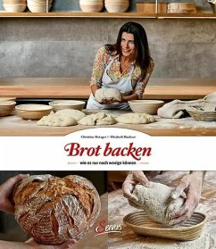 Brot backen, wie es nur noch wenige können - Metzger, Christine;Ruckser, Elisabeth