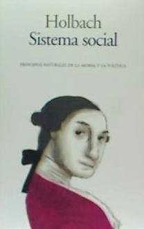 Sistema social : principios naturales de la moral y la política - Holbach, Paul Henri Dietrich; Holbach, Barón de