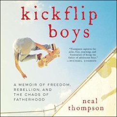 Kickflip Boys: A Memoir of Freedom, Rebellion, and the Chaos of Fatherhood - Thompson, Neal