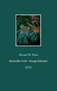 Spiritueller Licht - Energie Kalender 2018 - Flora, Rivana W.