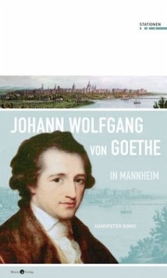 Johann Wolfgang von Goethe in Mannheim - Rings, Hanspeter