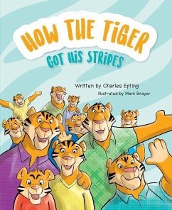 How the Tiger Got His Stripes - Epting, Charles