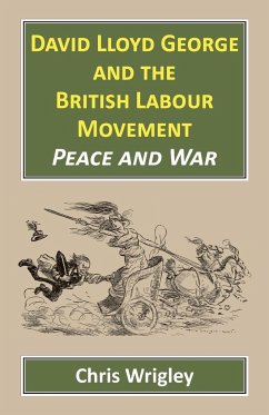 David Lloyd George and the British Labour Movement - Wrigley, Chris