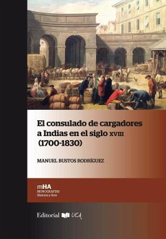 El Consulado de Cargadores a Indias en el siglo XVIII, 1700-1830 - Bustos Rodríguez, Manuel