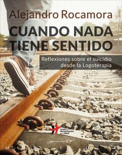 Cuando nada tiene sentido : reflexiones sobre el suicidio desde la logoterapia - Rocamora, Alejandro