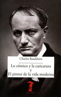 Lo cómico y la caricatura y el pintor de la vida moderna (eBook, ePUB) - Baudelaire, Charles