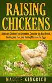 Raising Chickens: Backyard Chickens for Beginners: Choosing the Best Breed, Feeding and Care, and Raising Chickens for Eggs (eBook, ePUB)