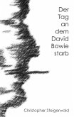 Der Tag an dem David Bowie starb (eBook, ePUB) Der Tag an dem David Bowie starb (eBook, ePUB)