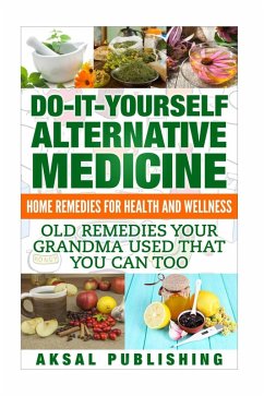 Home Remedies: Do It Yourself Alternative Medicine (eBook, ePUB) - Bowles, William