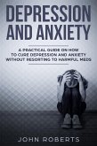 Depression and Anxiety: A Practical Guide on How to Cure Depression and Anxiety Without Resorting to Harmful Meds (Collective Wellness, #3) (eBook, ePUB)