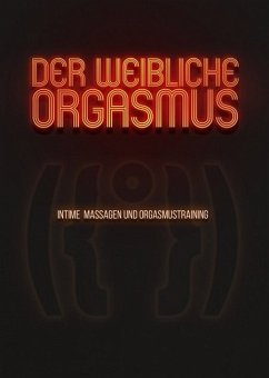 Der weibliche Orgasmus - Intime Massagen und Orgasmustraining