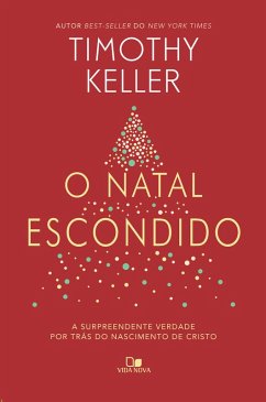 O Natal escondido: A surpreendente verdade por trÃ¡s do nascimento de Cristo Timothy Keller Author