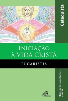 Iniciação à vida cristã: eucaristia (eBook, ePUB) - NUCAP - Núcleo de catequese Paulinas