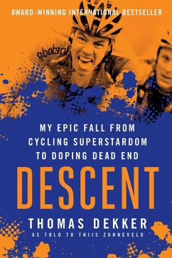 Descent: My Epic Fall from Cycling Superstadom to Doping Dead End (eBook, ePUB) - Dekker, Thomas