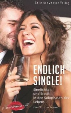 Endlich Single! Sinnlichkeit und Erotik in den Solophasen des Lebens. - Janson, Christine