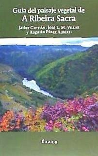 Guía del paisaje vegetal de A Ribeira Sacra - Pérez Alberti, Augusto; Martínez Villar, José Luis; Gutián Rivera, Javier