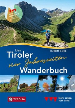 Das Tiroler Vier-Jahreszeiten-Wanderbuch. 102 Wandertipps für Frühling, Sommer, Herbst und Winter - Gogl, Hubert