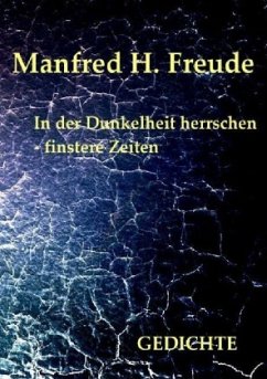 In der Dunkelheit herrschen - finstere Zeiten - Freude, Manfred H.