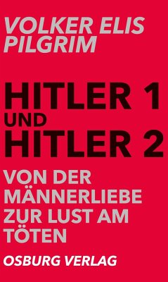 Hitler 1 und Hitler 2. Von der Männerliebe zur Lust am Töten - Pilgrim, Volker Elis