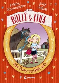 Ein Pony verliebt sich / Bulli & Lina Bd.1 - Scheunemann, Frauke;Szillat, Antje