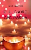 E' il cuore che parla (eBook, ePUB)