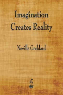 Imagination Creates Reality - Goddard, Neville