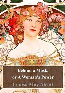 Behind a Mask, or A Woman's Power (eBook, PDF) - May Alcott, Louisa