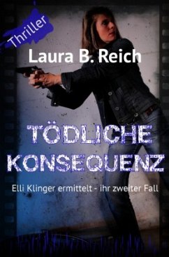 Elli Klinger ermittelt / Tödliche Konsequenz - Reich, Laura B.