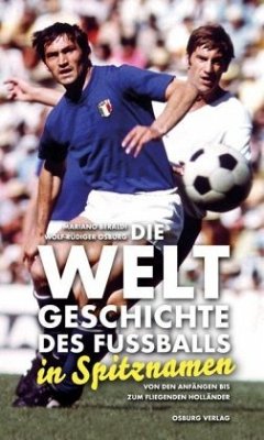 Die Weltgeschichte des Fußballs in Spitznamen von Mariano Beraldi;  Wolf-Rüdiger Osburg portofrei bei bücher.de bestellen