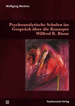 Psychoanalytische Schulen im Gespräch über die Konzepte Wilfred R. Bions - Mertens, Wolfgang
