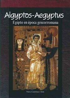 Aigyptos-Aegyptus : Egipto en época grecorromana - Castellano i Solé, Núria