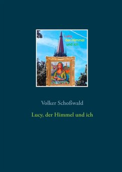 Lucy, der Himmel und ich - Schoßwald, Volker