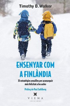 Ensenyar com a Finlàndia : 33 estratègies senzilles per aconseguir més felicitat a les aules - Walker, Timothy D.