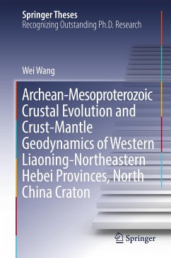 Archean-Mesoproterozoic Crustal Evolution and Crust-Mantle Geodynamics of Western Liaoning-Northeastern Hebei Provinces, North China Craton - Wang, Wei