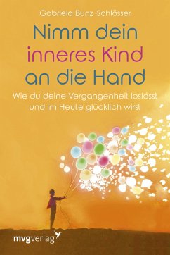 Nimm dein inneres Kind an die Hand - Bunz-Schlösser, Gabriela