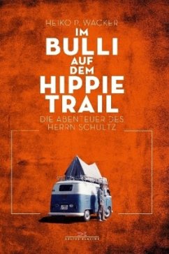 Im Bulli auf dem Hippie-Trail - Wacker, Heiko P.