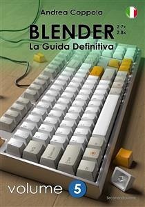 Blender - La Guida Definitiva - Volume 5 - 2a edizione ita (eBook, PDF) - Coppola, Andrea