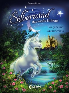 Das geheime Zauberschloss / Silberwind, das weiße Einhorn Bd.6 - Grimm, Sandra