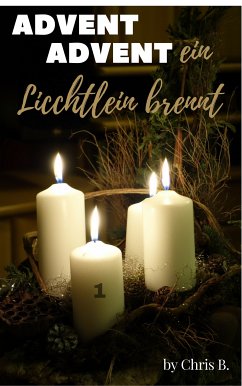 Advent Advent ein Lichtlein brennt (eBook, ePUB) - B., Chris