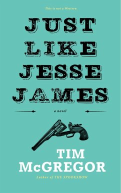 Just Like Jesse James (eBook, ePUB) - Mcgregor, Tim