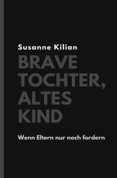 Brave Tochter, altes Kind - Kilian, Susanne